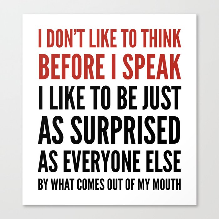 I Don T Like To Think Before I Speak Canvas Print By Creativeangel