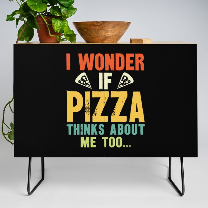 Funny I Wonder If Pizza Thinks About Me Too Credenza