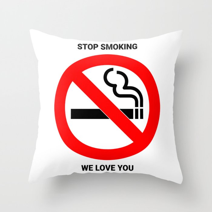 Stop Smoking We Love You Throw Pillow