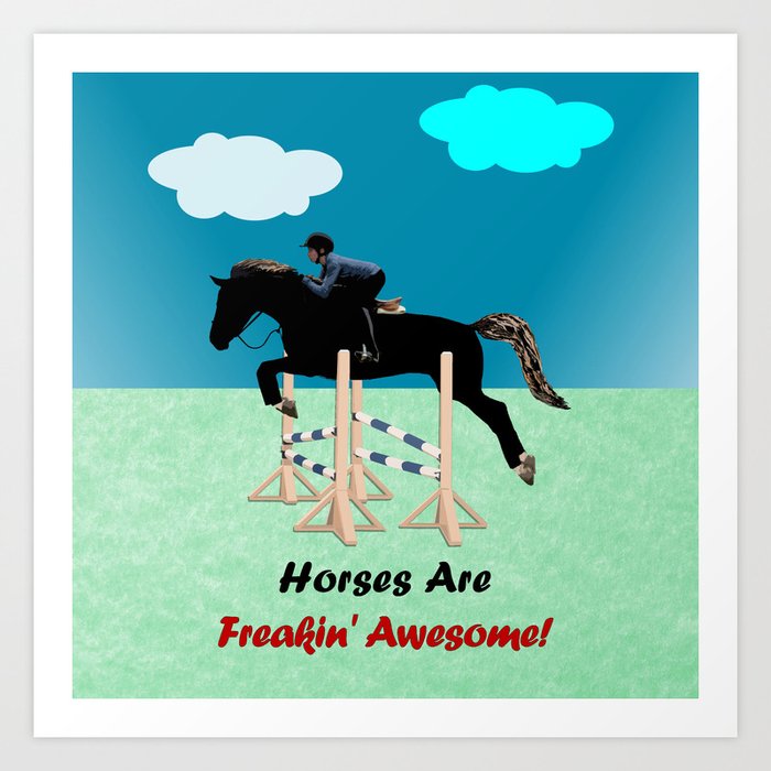 Horses Are Freakin' Awesome Art Print