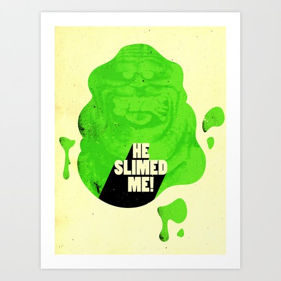 He Slimed Me! Art Print