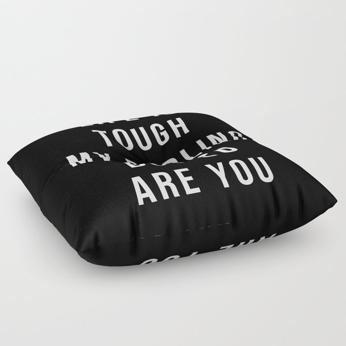 Life is Tough My Darling But So Are You Floor Pillow