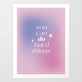 You Can Do Hard Things Gradient Quote Art Print