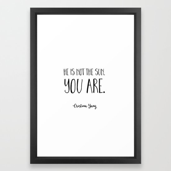 He Is Not The Sun You Are Cristina Yang Grey S Anatomy Quote Framed Art Print By Buttercupkk12 Society6