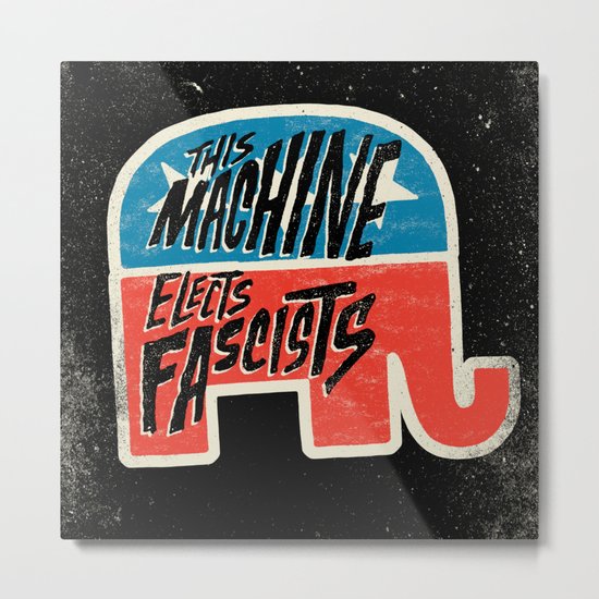 This Machine Elects Fascists Metal Print