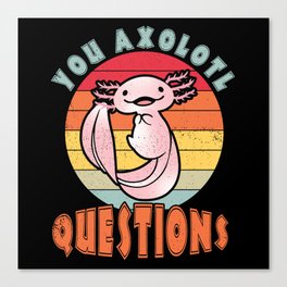 Retro You Axolotl Questions Fish Kawaii Axolotl Canvas Print