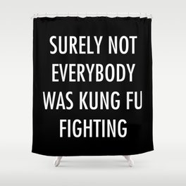 Surely Not Everybody Was Kung Fu Fighting Shower Curtain | Sarcasm, Taekwondo, Kungfufighter, Kungfufighting, Martialartist, Graphicdesign, Fighting, Kungfu, Martialarts, Kung Fu 