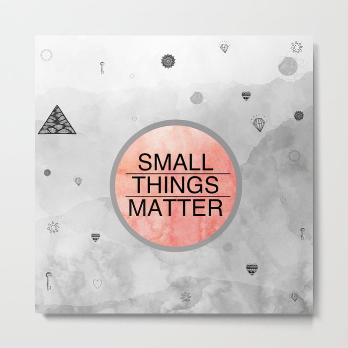 Small Things Matter Metal Print