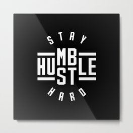 Stay Humble Hustle Hard Metal Print