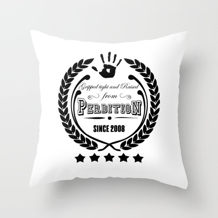 Gripped Tight and Raised from Perdition, since 2008 Throw Pillow