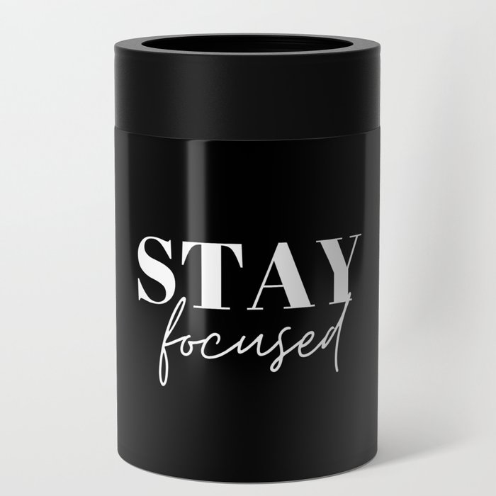 Focus, Stay focused, Empowerment, Motivational, Inspirational, Black Can Cooler