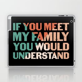 If You Meet My Family You Would Understand Laptop Skin