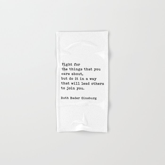 Fight For The Things That You Care About Ruth Bader Ginsburg Quote Hand & Bath Towel