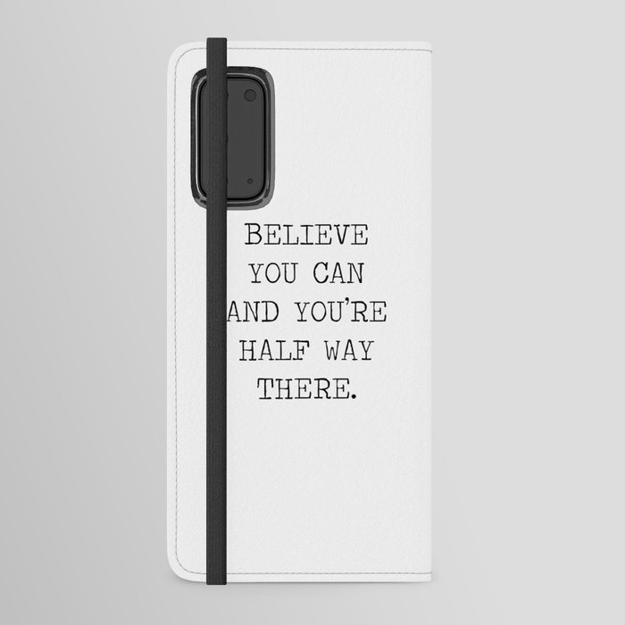 BELIEVE YOU CAN AND YOU'RE HALF WAY THERE QUOTE MANTRA MOTTO - THEODORE ROOSEVELT Android Wallet Case