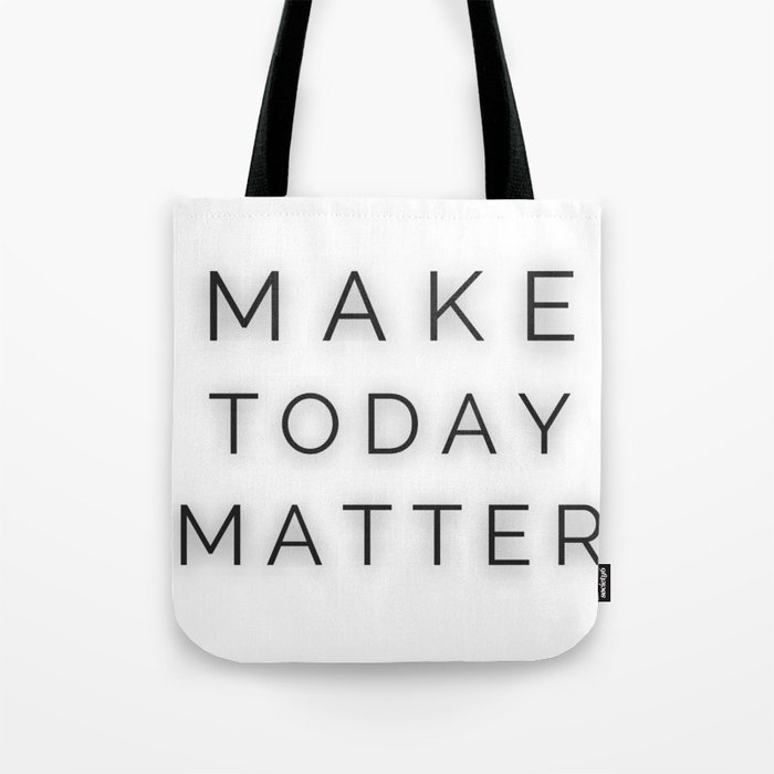 Make Today Matter - Every Day is Special Tote Bag
