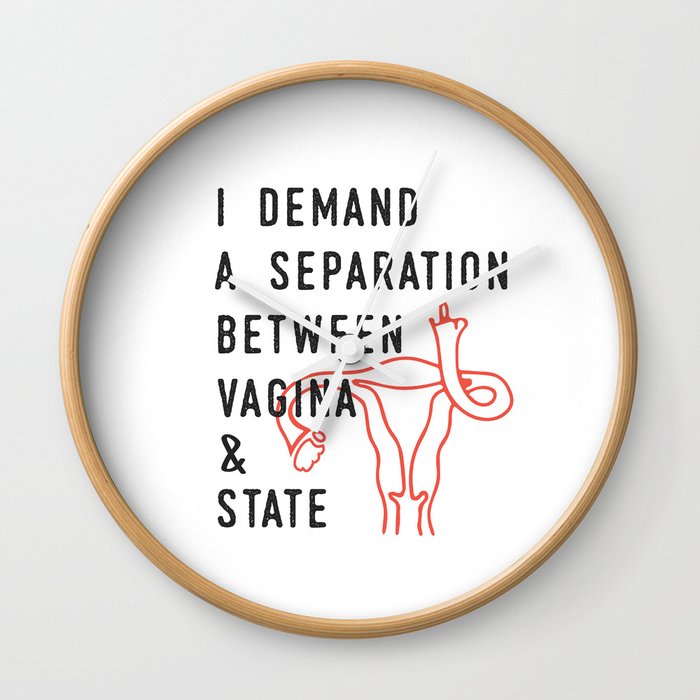 I Demand a Separation Between Vagina and State - Pro Choice Wall Clock