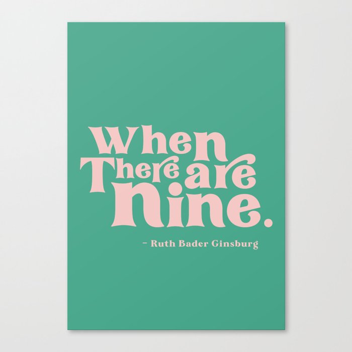 When There Are Nine - Ruth Bader Ginsburg Quote  Canvas Print