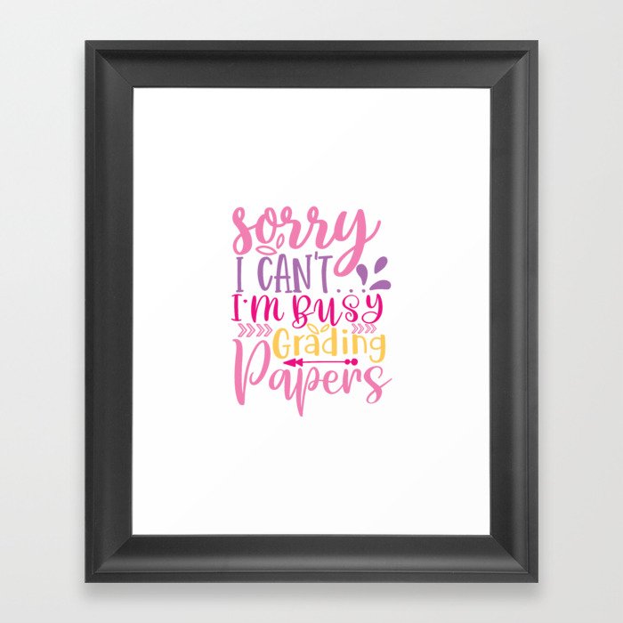 Sorry I Can'T I'M Busy Grading Papers - Funny School humor - Cute typography - Lovely kid quotes illustration Framed Art Print