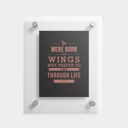 You were born with wings 02- Rumi Quote Floating Acrylic Print