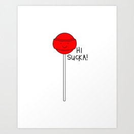 Hi Sucka! Art Print