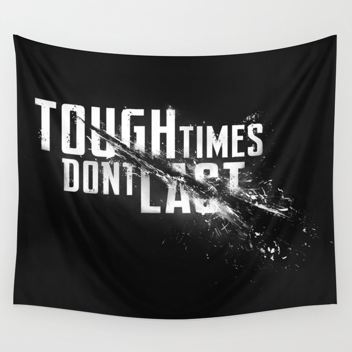 Tough times don't last Wall Tapestry