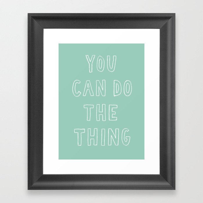 You Can Do The Thing Framed Art Print