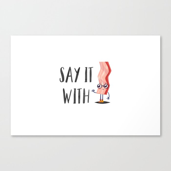 Say it with Bacon Text Quote Canvas Print