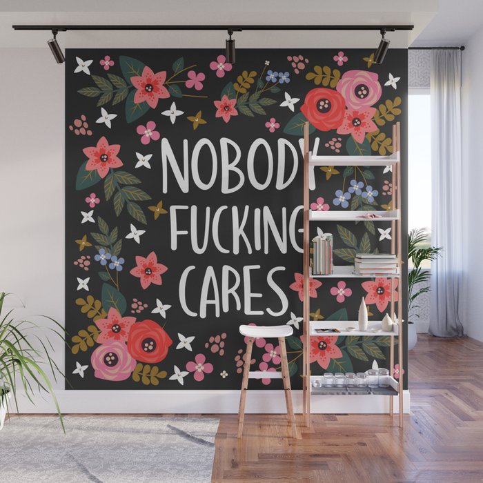 Nobody Fucking Cares, Pretty Funny Quote Wall Mural