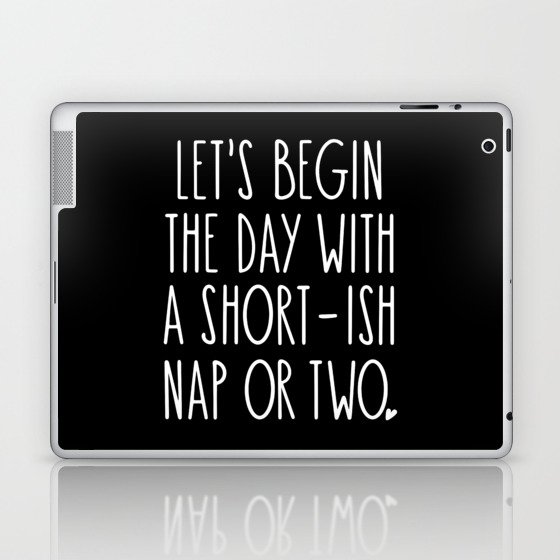 Let's Begin the Day With A Nap Funny Laptop & iPad Skin