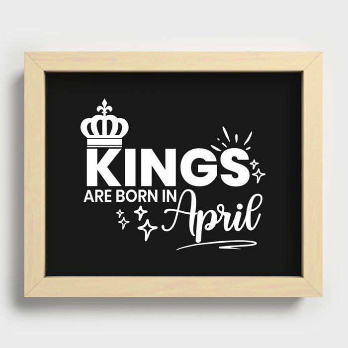 Kings Are Born In April Birthday Quote Recessed Framed Print