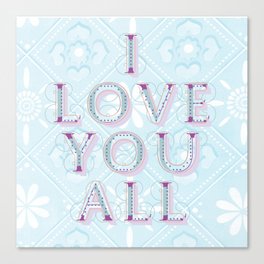 I Love You All Canvas Print