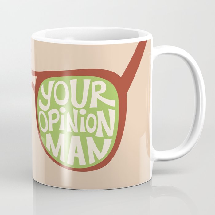 That's Just Like Your Opinion, Man Coffee Mug