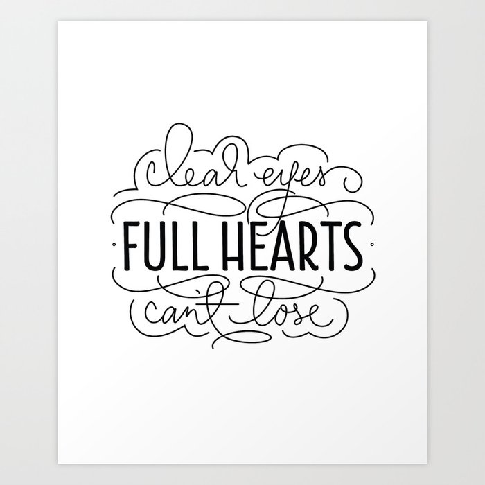 Clear Eyes, Full Hearts, Can't Lose Art Print