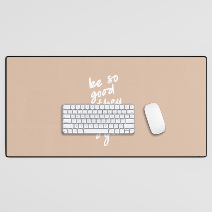 Be So Good They Can't Ignore You Desk Mat