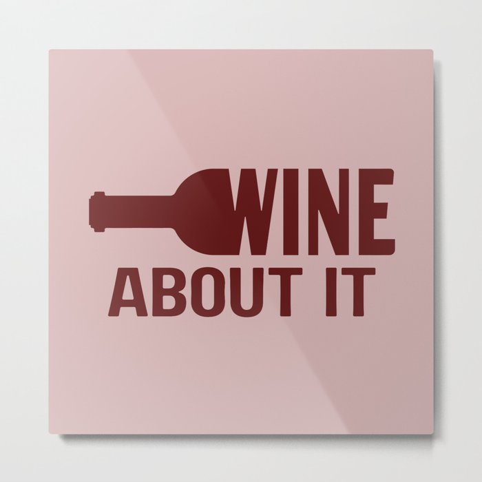 Wine about it Metal Print