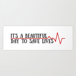 beautiful day to save lives Art Print
