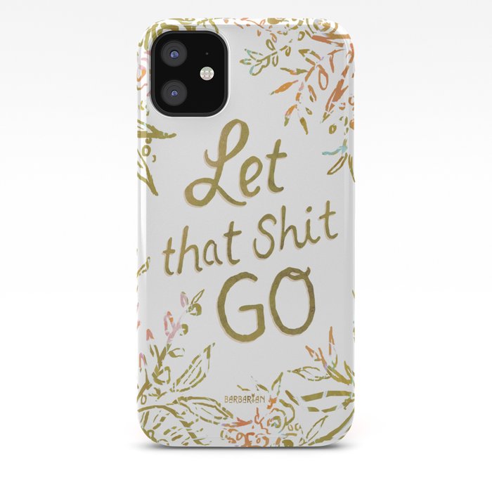 Let That Shit Go iPhone 11 case Let That Shit Go iPhone 11 case