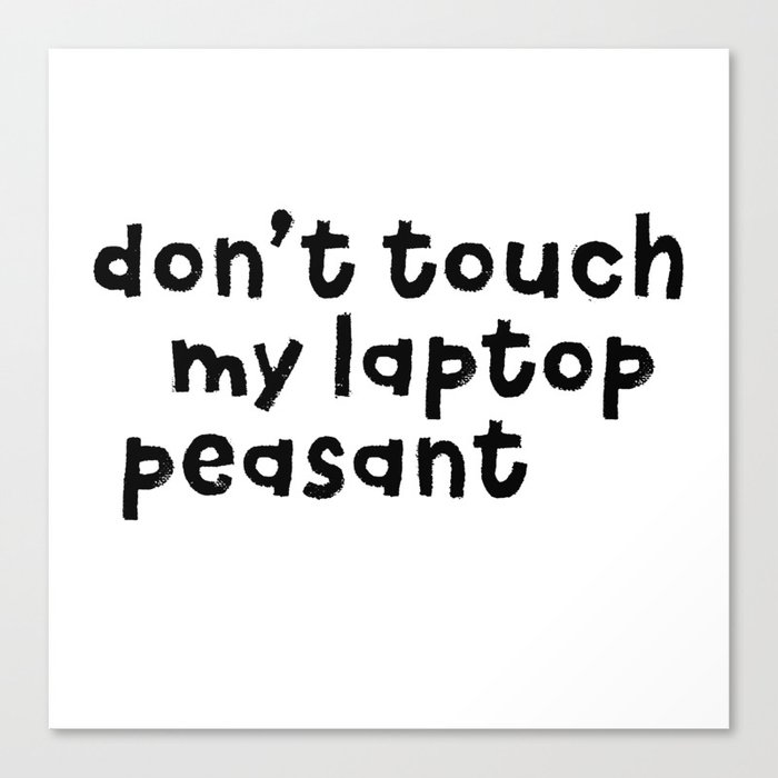 Don't Touch My Laptop Peasant Canvas Print