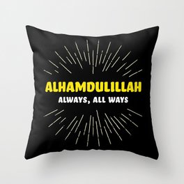 Alhamdulillah, Always, All Ways Throw Pillow