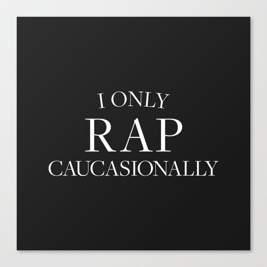 I Only Rap Caucasionally Canvas Print