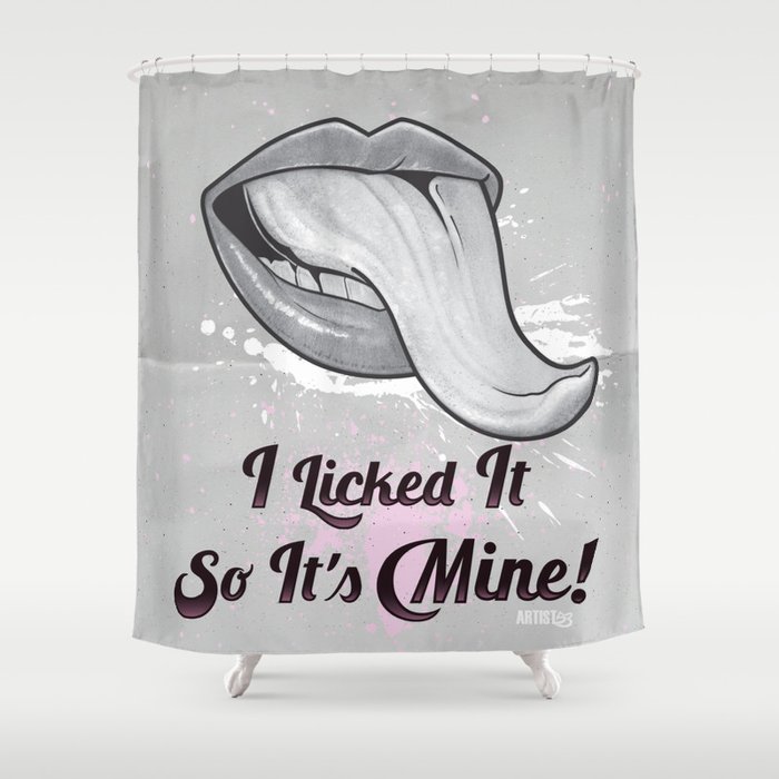 I Licked It So It's Mine! Shower Curtain