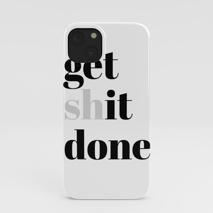 get shit done iPhone Case