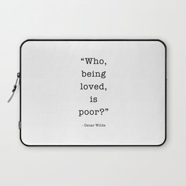 Who, being loved, is poor? Oscar Wilde Laptop Sleeve