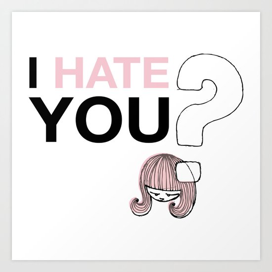 I HateYou / Question Art Print
