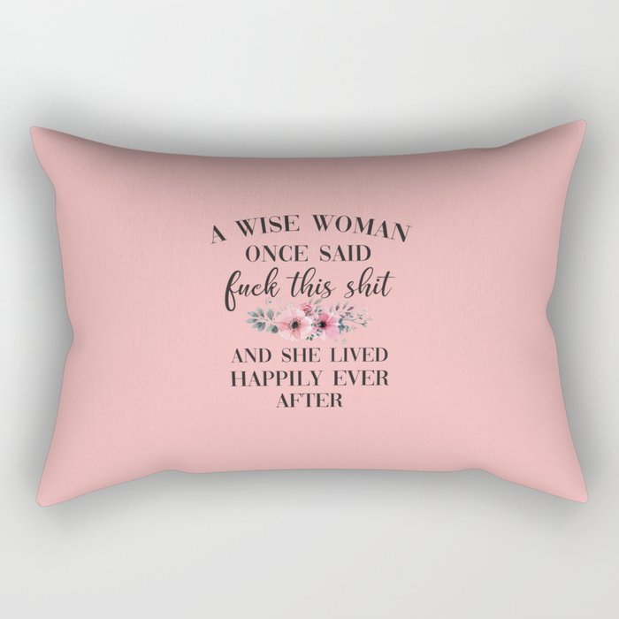 A Wise Woman Once Said, Fuck This Shit Funny Saying Rectangular Pillow