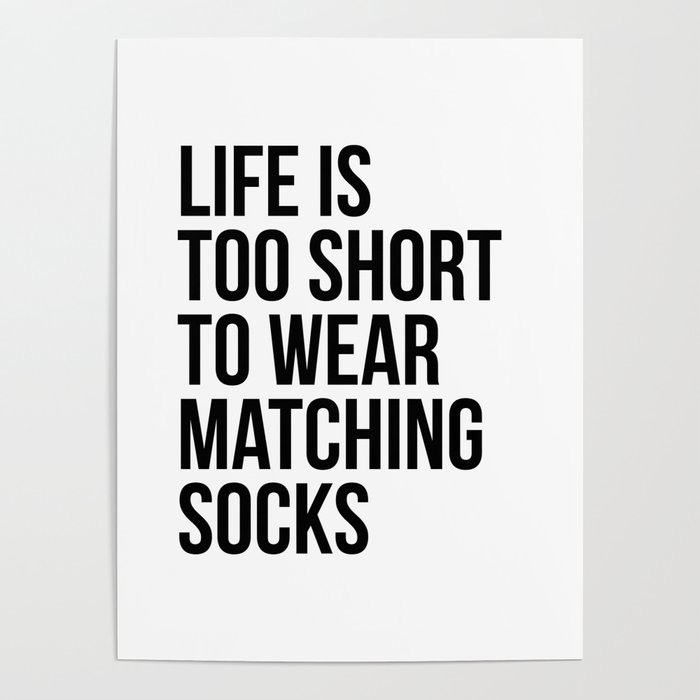 Life is too short to wear matching socks Poster