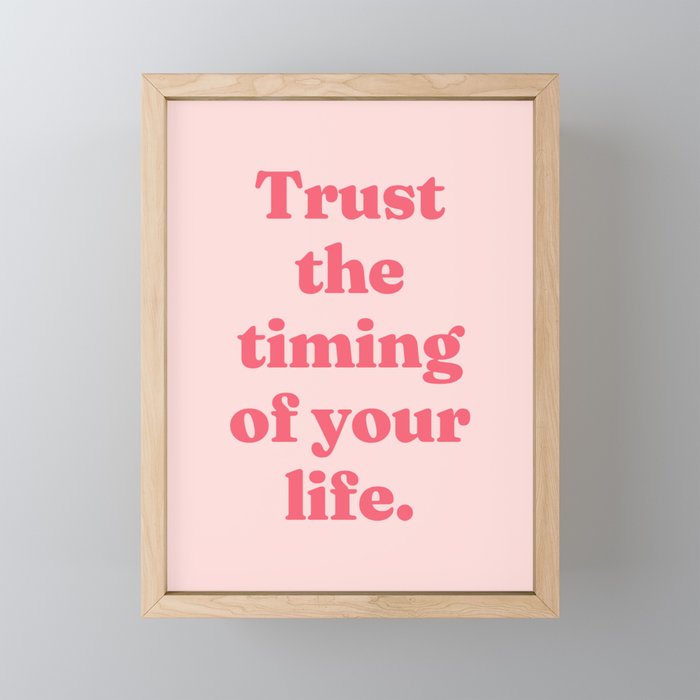 Trust the timing  of your life Framed Mini Art Print