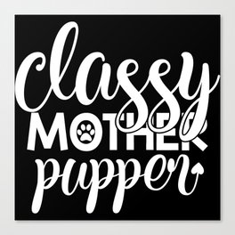 Classy Mother Pupper Funny Cute Pet Lover Canvas Print