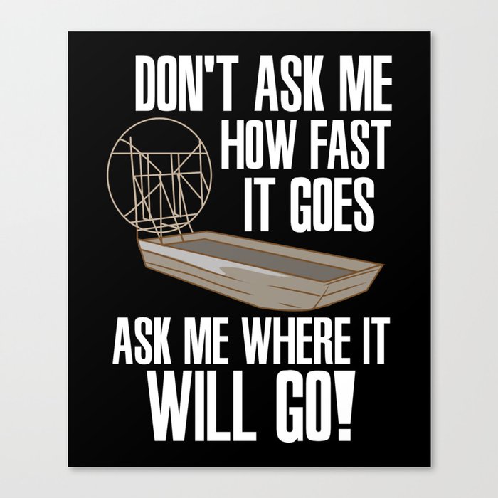 Don't Ask Me How Fast It Goes Canvas Print