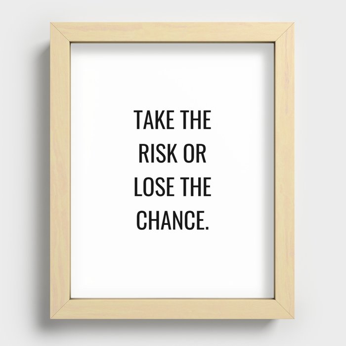 Take the risk or lose the chance Recessed Framed Print